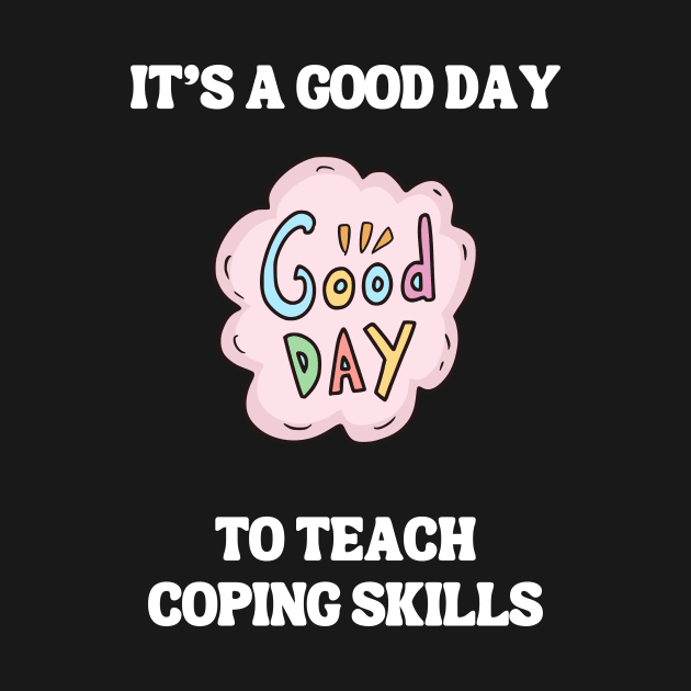 It's A Good Day To Teach Coping Skills by Chey Creates Clothes