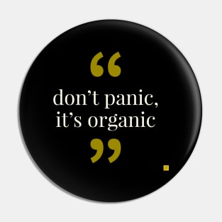 don't panic it's organic Pin