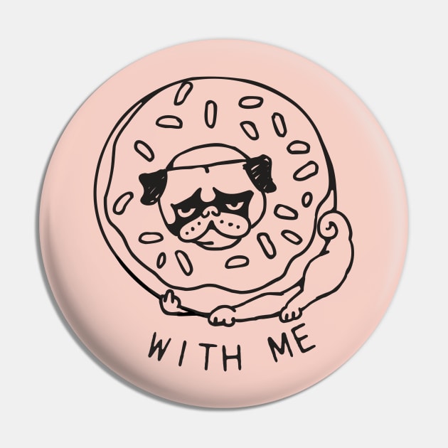 DONUT PUG WITH ME Pin by huebucket