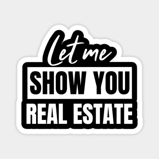 Let Me Show You Real Estate Magnet