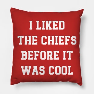 I Liked  The Chiefs Before It  Was Cool Pillow