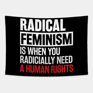 Radical Feminism is when you radically need a human rights Tapestry