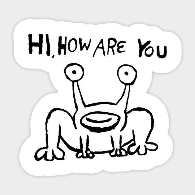 Hi How Are You Daniel Johnston Hi How Are You Sticker Teepublic