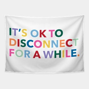 It's okay to disconnect for a while. Tapestry