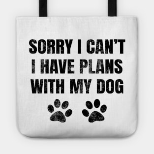 Sorry I Can't I Have Plans With My Dog Tote