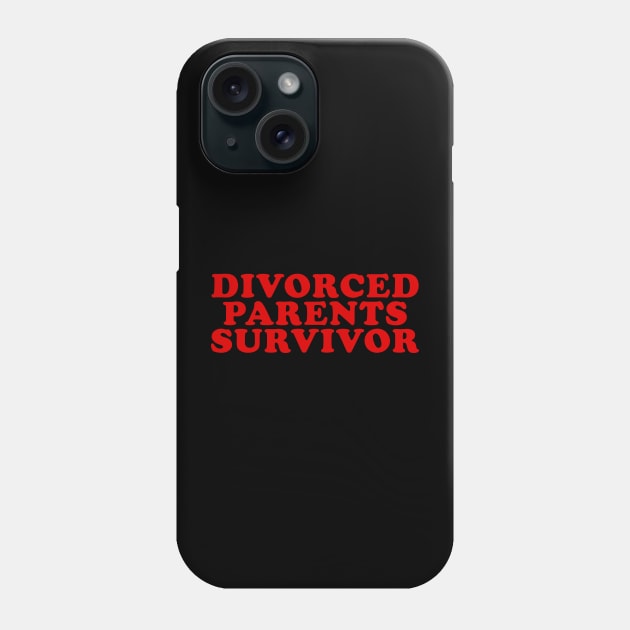 Divorced Parents Survivor - Funny T-Shirts, Long-Sleeve, Hoodies or Sweatshirts Y2K Phone Case by ILOVEY2K