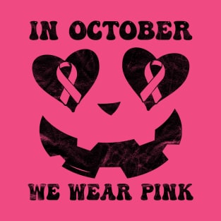 In October We wear Pink Breast Cancer Jack o lantern T-Shirt