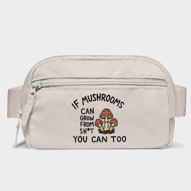 If Mushrooms Can Grow From Sh*t You Can Too Edgy Motivation by Anticorporati