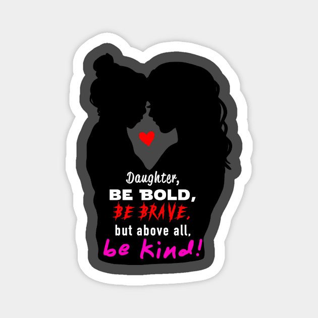 Be bold, be brave, be Kind Magnet by Raven's Eye