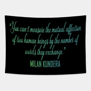 You can't measure the mutual affection  milan kundera by chakibium Tapestry