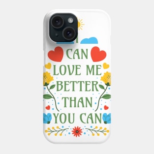 I Can Love Me Better Than You Can - SelfLove Quotes Phone Case