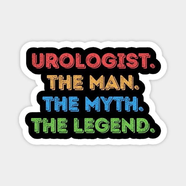 Urologist The Man The Myth The Legend Magnet by The WYLD Tribe