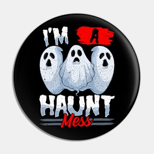 I'm A Haunt Mess Pin