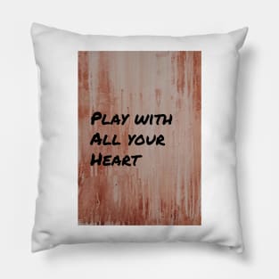 Play with All Your Heart Pillow