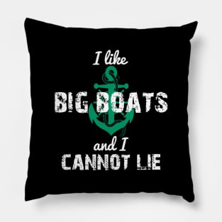 I Like Big Boats And I Cannot Lie Pillow