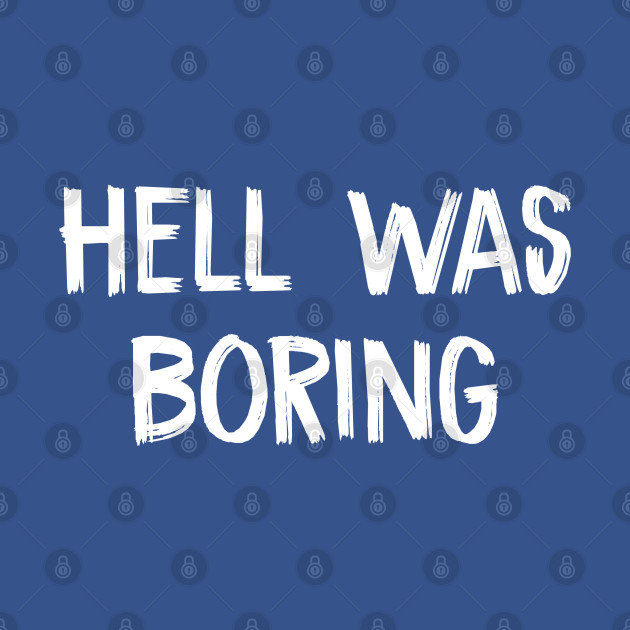 Disover Hell Was Boring - Hell Was Boring - T-Shirt