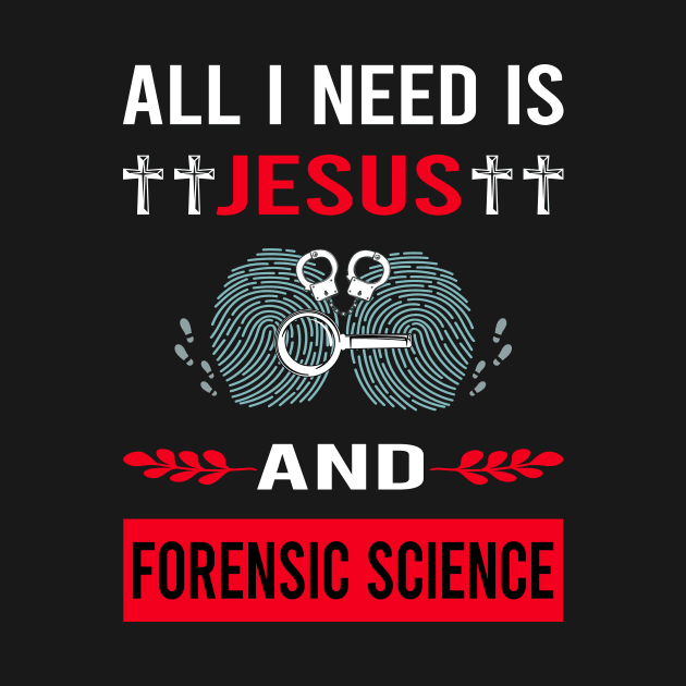 I Need Jesus And Forensic Science Forensics by Bourguignon Aror