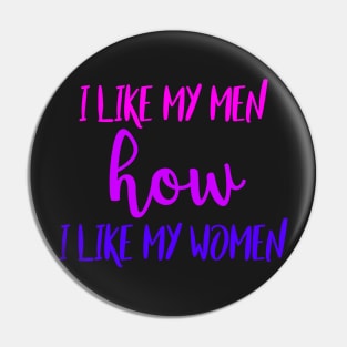 I Like My Men How I Like My Women Pin