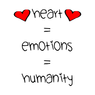 Heart = Emotions = Humanity T-Shirt