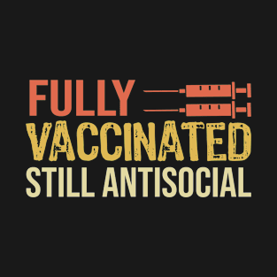 Fully Vaccinated Still Antisocial T-Shirt