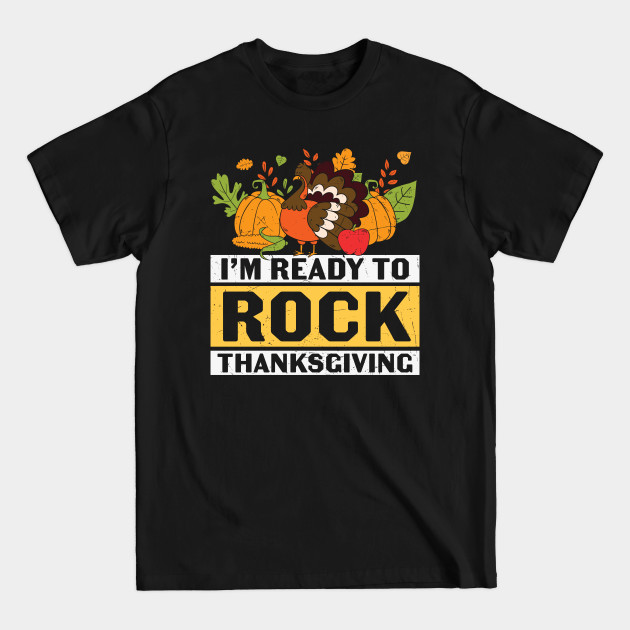 Disover I'm Ready To Rock Thanksgiving | Thanksgiving gift T-shirt - Funny Thanksgiving Costume - T-Shirt