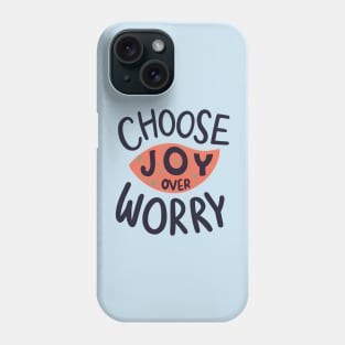 Choose Joy Over Worry Phone Case