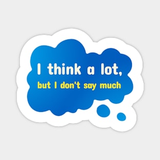 I Think A Lot But I Don't Say Much, Introvert Magnet