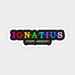 Ignatius  - Fiery, Ardent. Magnet