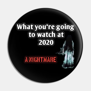 What you're going to watch at 2020? A nightmare Pin