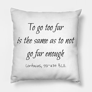 Not Far Enough, Confucius 551–479 BCE Pillow