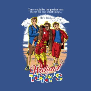 Weekend At Tony's T-Shirt