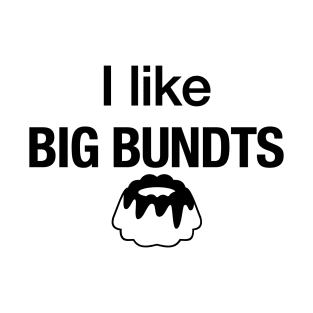 I like big bundts T-Shirt