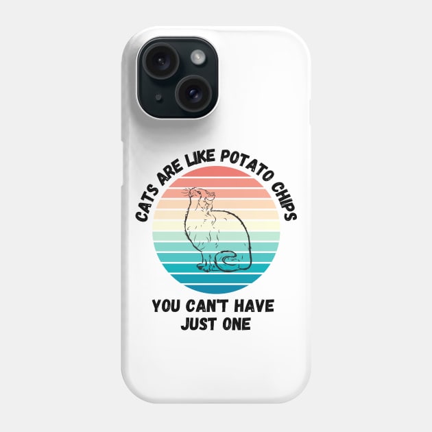 Cats Are Like Potato Chips You Cant Have Just One Phone Case by LetsGetInspired