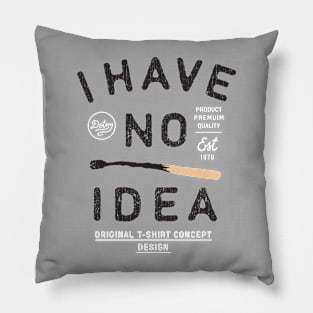 i have no idea Pillow