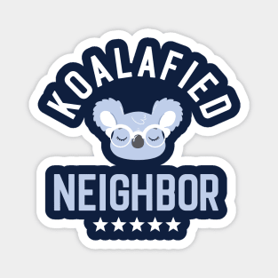 Koalafied Neighbor - Funny Gift Idea for Neighbors Magnet