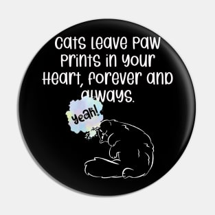 Cats leave paw prints in your heart, forever and always. Pin