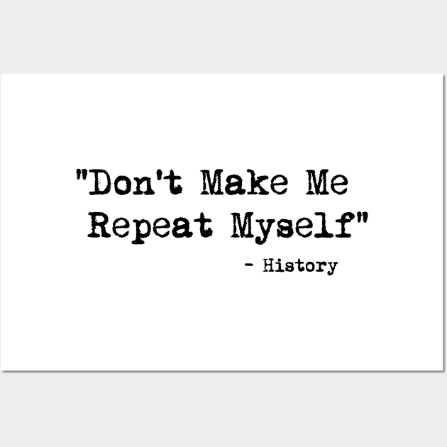 Don't Make Me Repeat Myself History Funny Quote Meme ON BACK Long Sleeve  T-Shirt