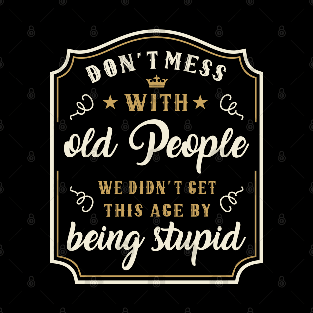 Funny Vintage Wisdom Don´t Mess With Old People by FloraLi