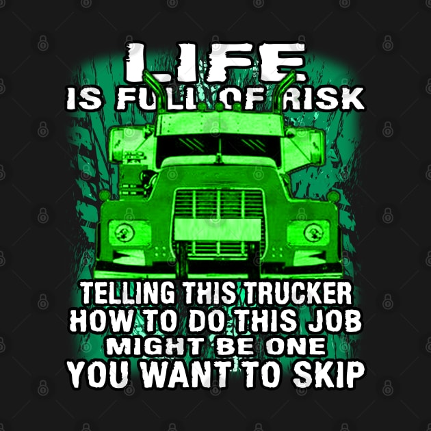 Life Is Full Of Risk #Trucker Truck Driver Trucker Heroes by Trucker Heroes