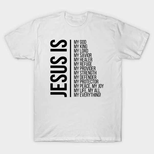 Jesus is my god... - Jesus Is My God - T-Shirt | TeePublic