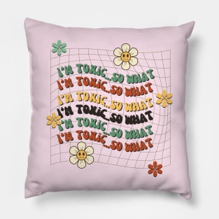 I'm toxic Pillow