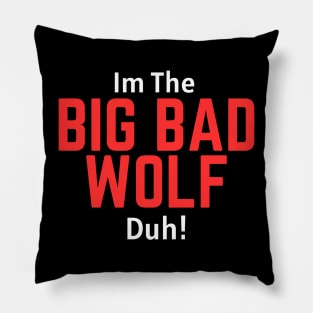 I'm the Big Bad Wolf, Duh! Pillow