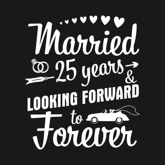 Married 25 Years And Looking Forward To Forever Happy Weddy Marry Memory Husband Wife by bakhanh123