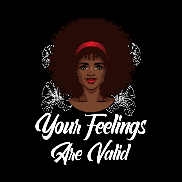 Your Feelings Are Valid by funkyteesfunny