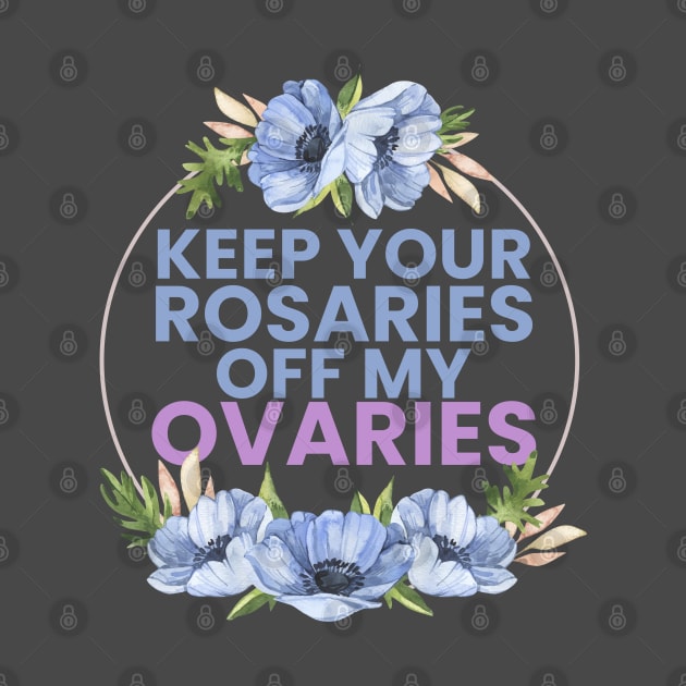 keep your R off my ovaries by LAKOSH