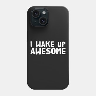 I wake up awesome Phone Case