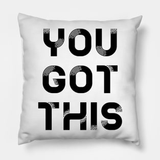 You got this Pillow