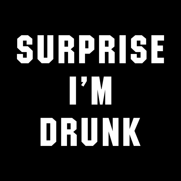 Surprise Im Drunk by newledesigns