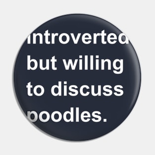 Introverted But Willing To Discuss Poodles Pin