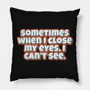 Sometimes when i close my eyes funny quote Pillow